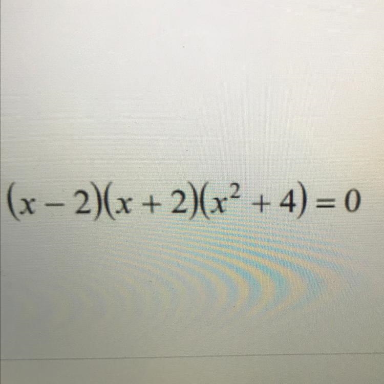 (x-2)(x+2)(x^2+4)= 0 State the number of complex roots and the possible number of-example-1