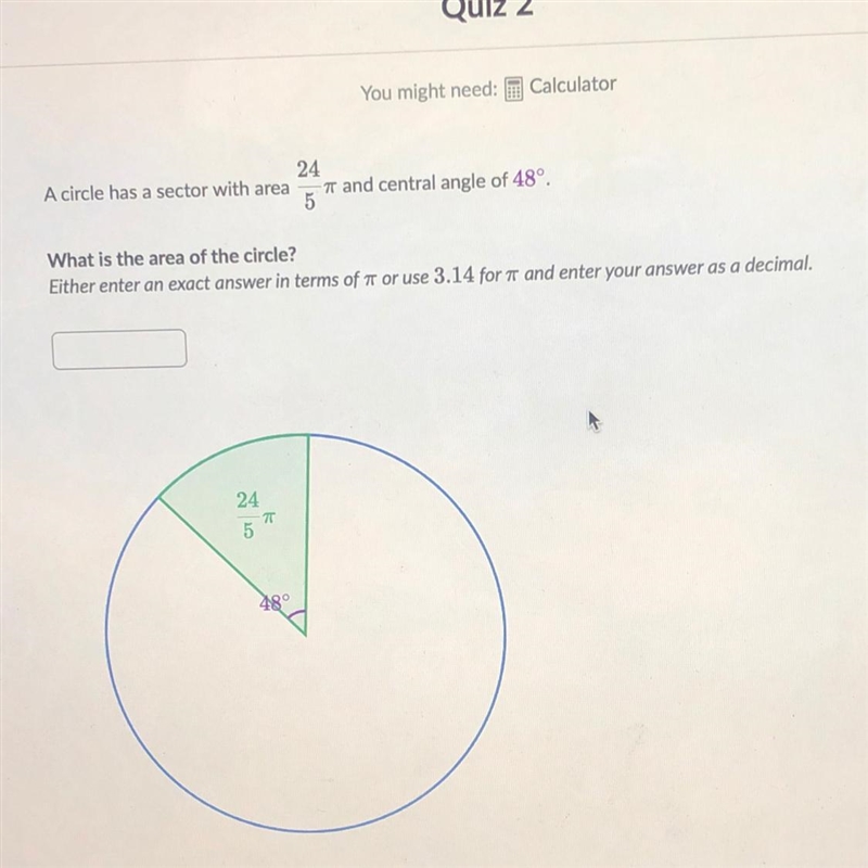 A circle has a sector with area 24/5pi and central angle of 48°. What is the area-example-1