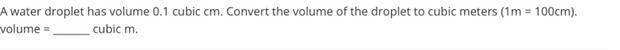 I need to know the volume of this droplet in cubic meters!-example-1