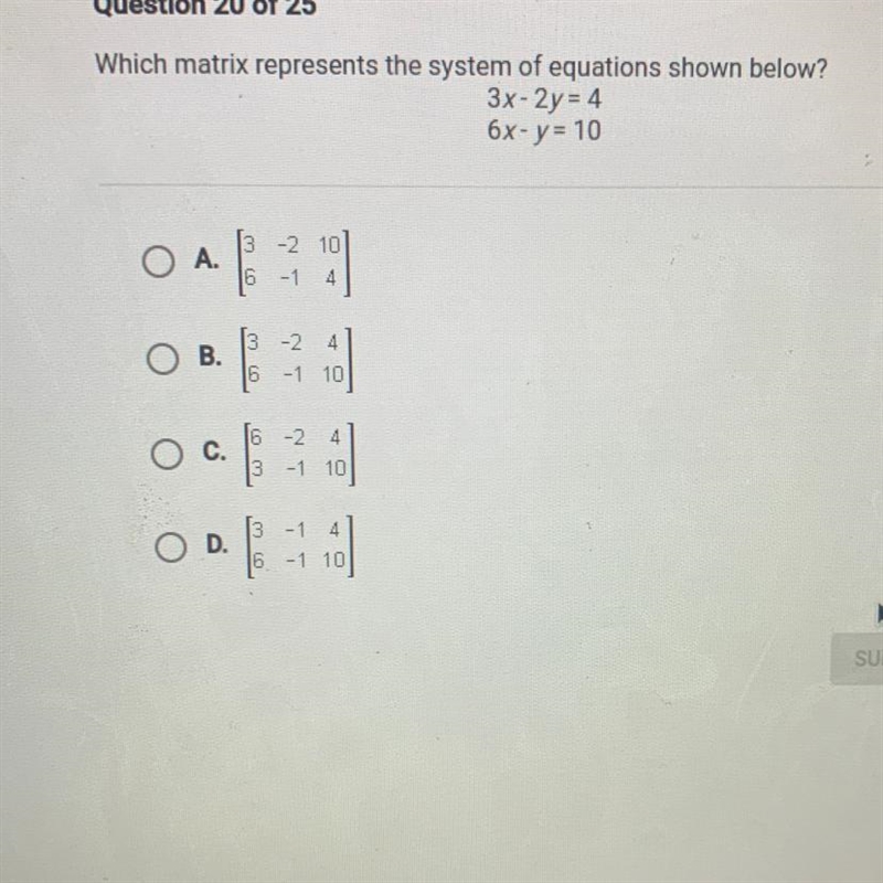 Which matrix represents the system of equations shown below? 3x-2y = 4 6x- y = 10-example-1