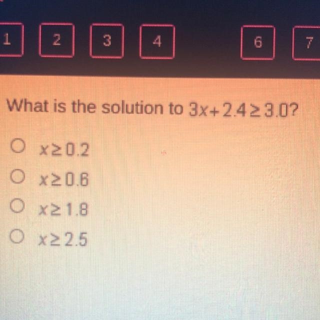 What is the solution to 3x+2.42 >3.0? O x20.2 O x20.6 0 x 1.8 O X2 2.5-example-1