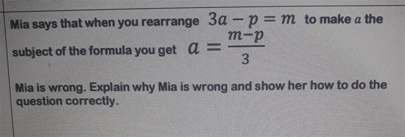 Mia says that when you rearrange 3a - p = m to make a the subject of the formula you-example-1