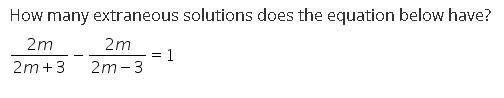 How many extraneous solutions does the equation below have? fraction numerator 2 m-example-1