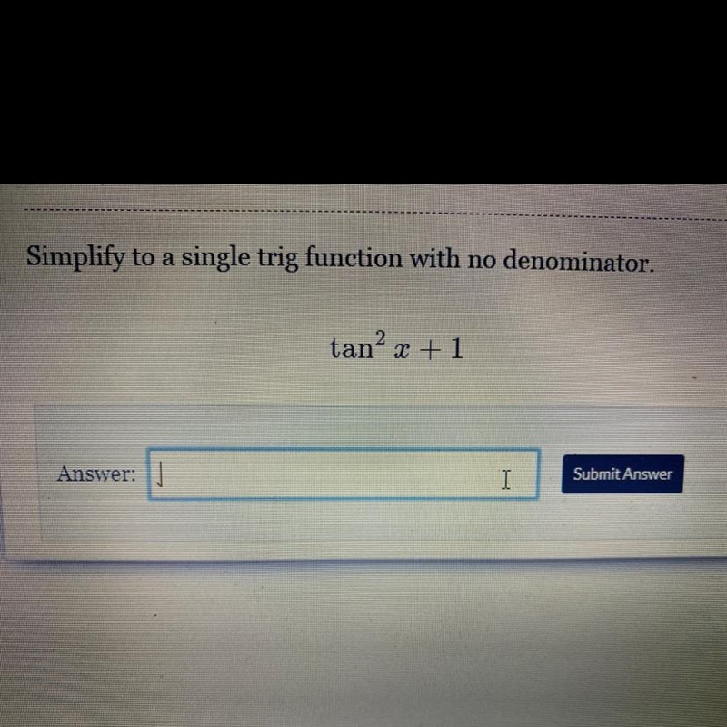 Simplify to a single trig function with no denominator. tan? x + 1-example-1