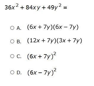 36x^2 + 84xy + 49y^2 = ? A. (6x + 7y)(6x - 7y) B. (12x + 7y)(3x - 7y) C. (6x + 7y-example-1