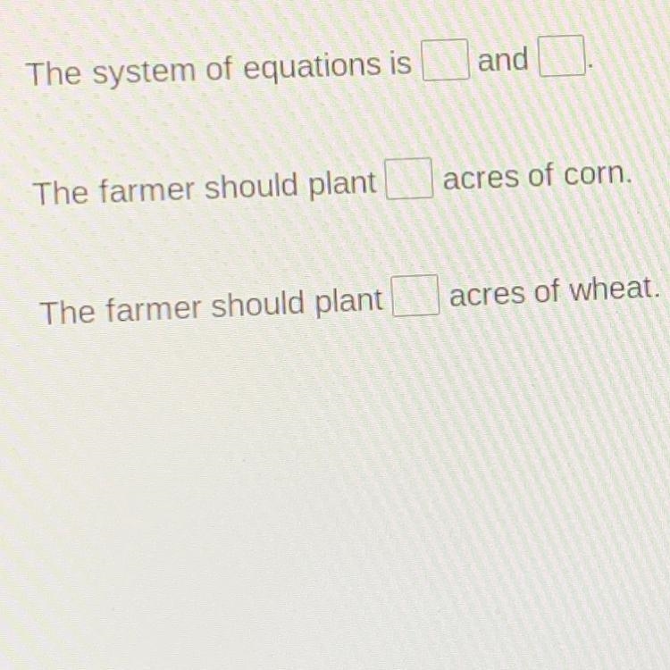 A farmer plants corn and wheat on a 180-acre farm. The farmer wants to plant three-example-1