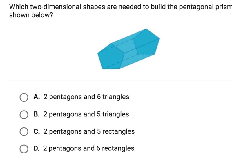 Which two-dimensional shapes are needed to build the pentagonal prism shown below-example-1