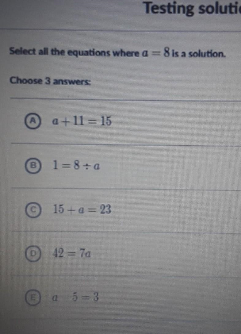 Select all the equations where a = 8 is a solution. Choose 3 answers: A 2 + 11 = 15 6 l-example-1