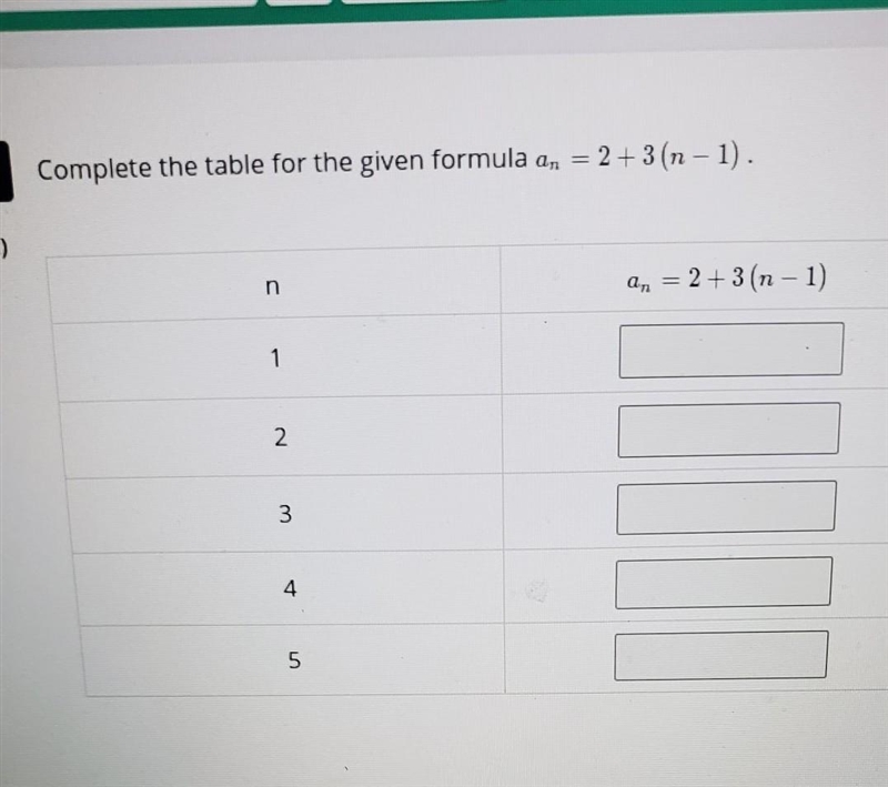 5 Complete the table for the given formula an = 2+3(n-1).​-example-1