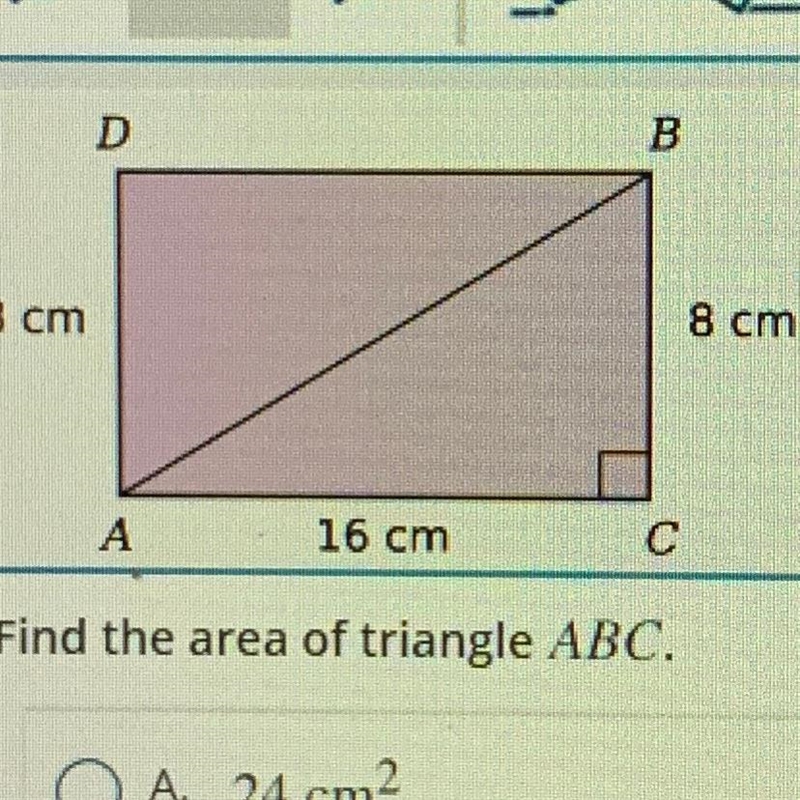 Find the area of triangle ABC. A. 24 cm B. 32 cm2 C. 48 cm2 D. 64 cm E. 128 cm2 I-example-1