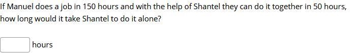 If Manuel does a job in 150 hours and with the help of Shantel they can do it together-example-1