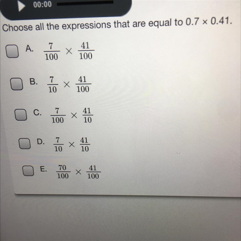 Choose all the expressions that are equal to 0.7 x 0.41 А. 100 100 10 100 100 10 o-example-1