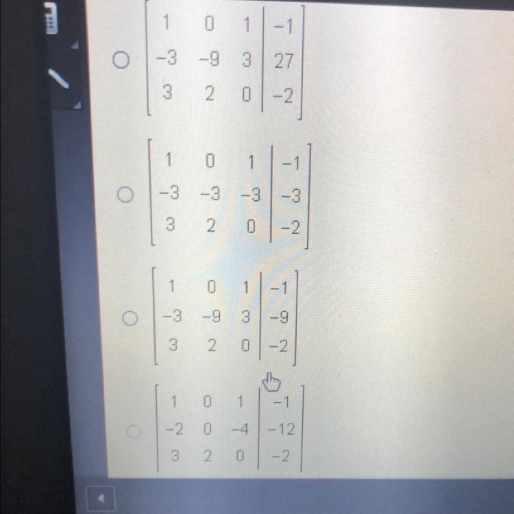 Kamal wrote the augmented matrix below to represent a system of equations 1 0 1-1 1 3 -1-9 3 2 0- 2 Which-example-1