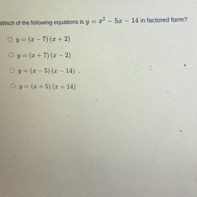 Which of the following equations is y = x2 – 5x – 14 in factored form? Oy= (2-7)(2+2) Oy-example-1