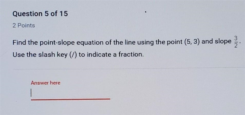 Find the point-slope equation of the line using the point (5, 3) and slope 3/2​-example-1