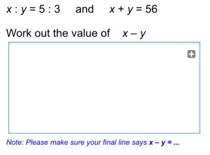 X : y = 5:3 and x + y = 56 work out the value of x - y-example-1