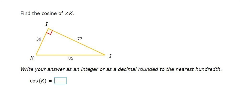 PLEASE HELP ASAP!!! CORRECT ANSWER ONLY PLEASE!!! Find the cosine of ∠K. Write your-example-1