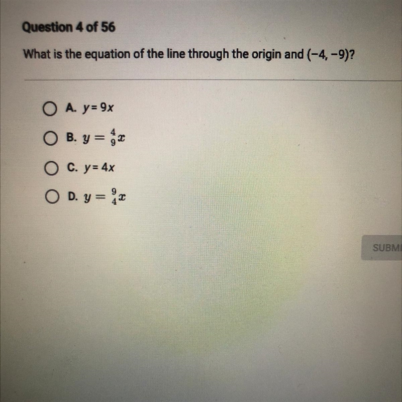 What is the equation of the line through the origin and (-4,-9)? OA. y= 9x O B. y-example-1