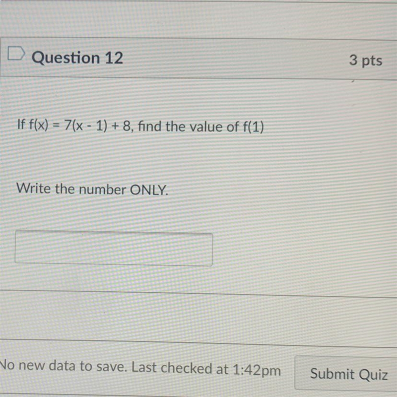 If f(x) = 7(x - 1) + 8, find the value of f(1) answer fast.-example-1