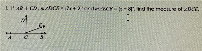 if AB, CB, DCE = (7x + 2) and ECB = ( x + 8), find the measure of DCE. Could anyone-example-1