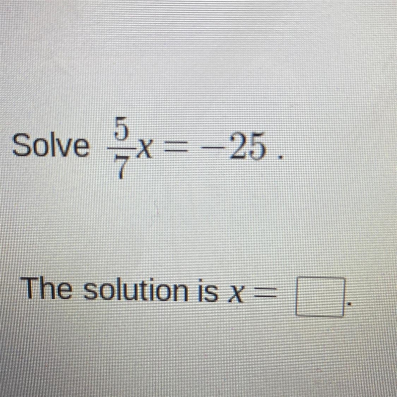 Solve 5/7x=-25 The solution is x= ?-example-1