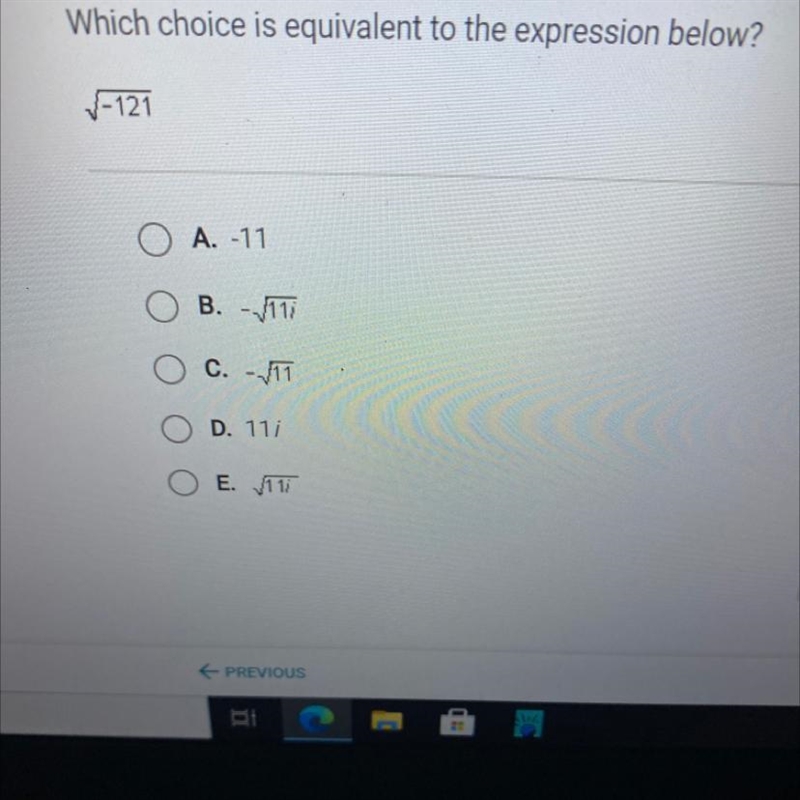 PLEASE HELP which choose is equivalent to the expression sqroot-121-example-1