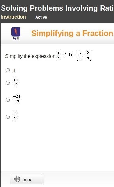 Simplify the expression:2/3 / (4) - [1/6 - 8/6] A. 1 B. 29/24 C. -24/17 D. 23/24 ​-example-1