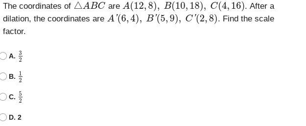 The coordinates of △ABC are A(12,8), B(10,18), C(4,16). After a dilation, the coordinates-example-1