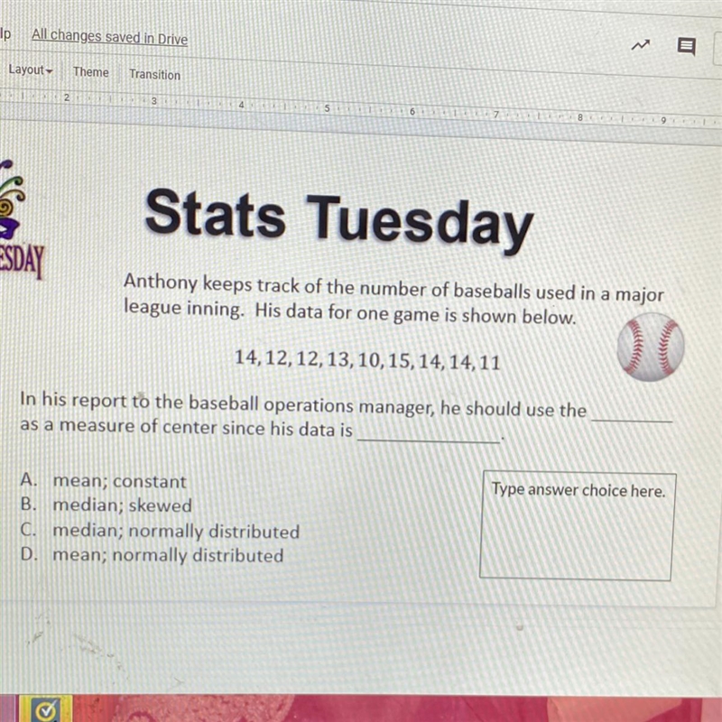 A. Mean; constant B. Median; skewed C. Median; normally distributed D. Mean; normally-example-1