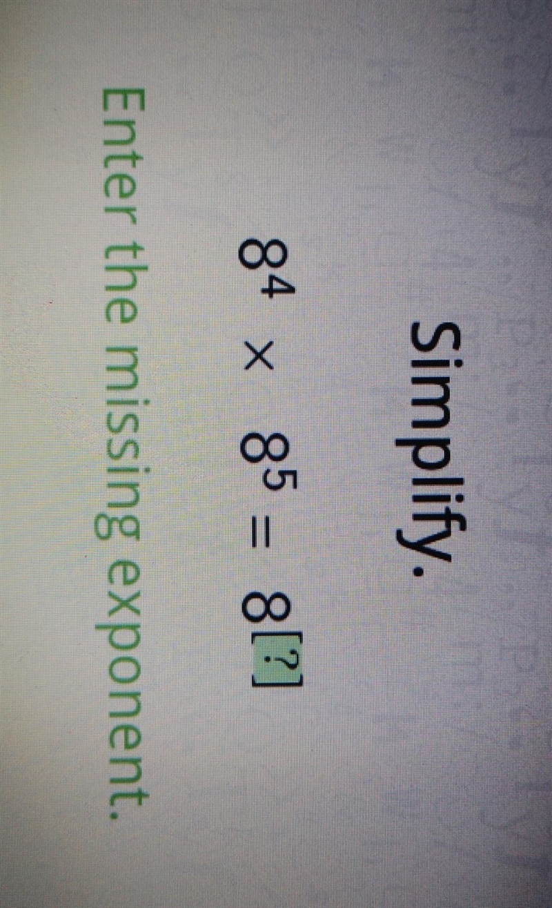 Simplify. {8}^(4) * {8}^(5) = {8}^(?) Enter the missing exponent.​-example-1