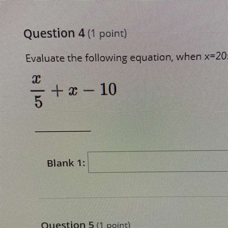 Evaluate the following equation, when x=20: x/5 + x – 10-example-1