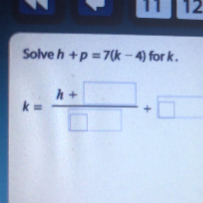 Solve h+p=7(k -4) for k.-example-1