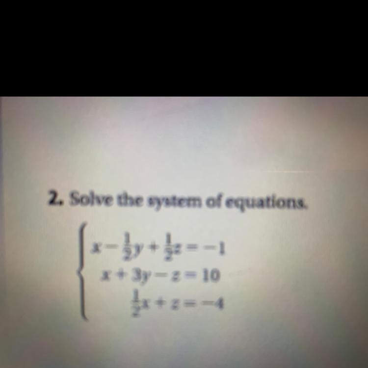 2. Solve the system of equations. 1 ży 22 —1 x + 3y = 2 = 10 11/x + 2 + z = -4-example-1