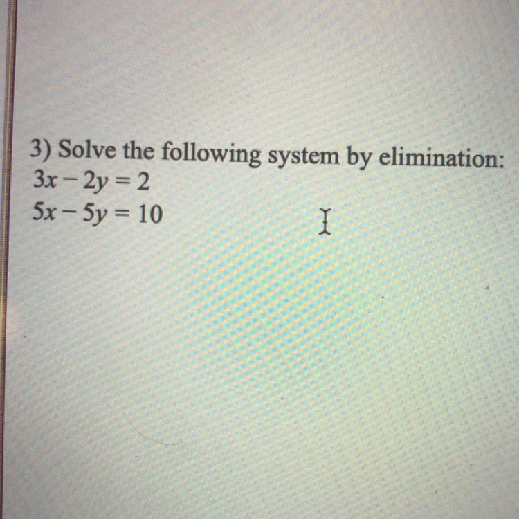 3) Solve the following system by elimination: 3x – 2y = 2 5x - 5y = 10 I-example-1