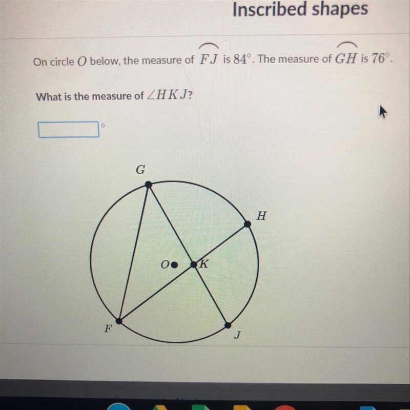 On circle O below, the measure of FJ is 84. The measure of GH is 76º. What is the-example-1