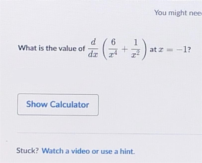 What is the value of d/dx (6/x^4 + 1/x^2) at x = -1 ?-example-1