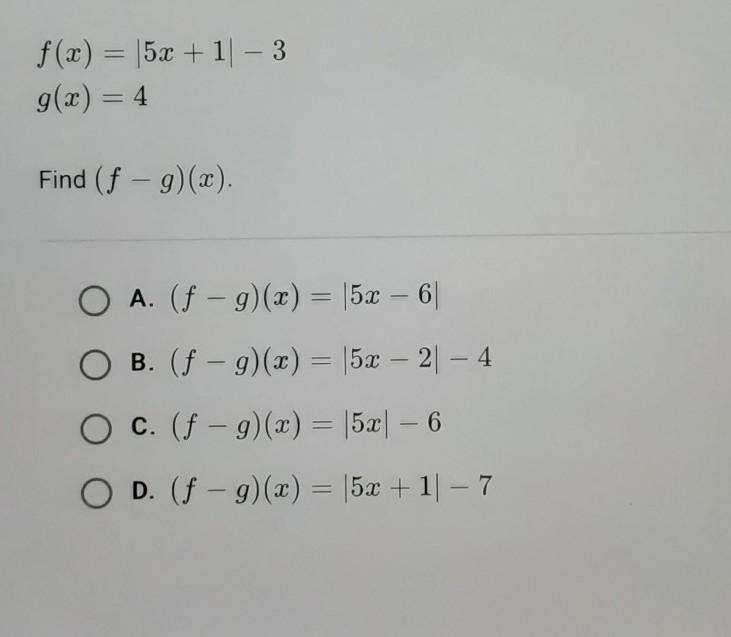 F(x) = 15x +11 - 3 g(x) = 4 Find (f - g)(x). A. (f - g)(x) = |5x – 6| B. (f - g)(x-example-1