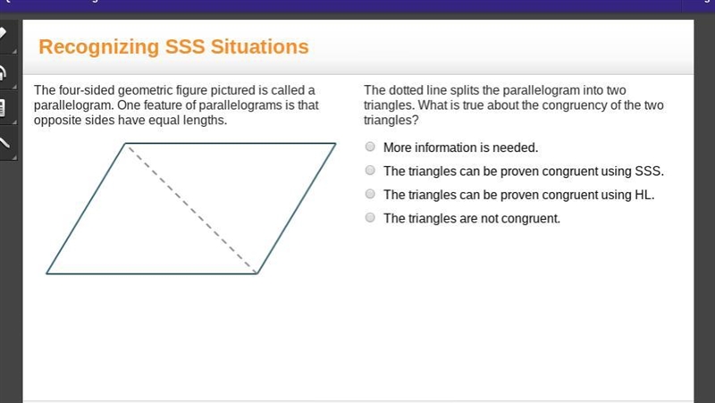 The dotted line splits the parallelogram into two triangles. What is true about the-example-1