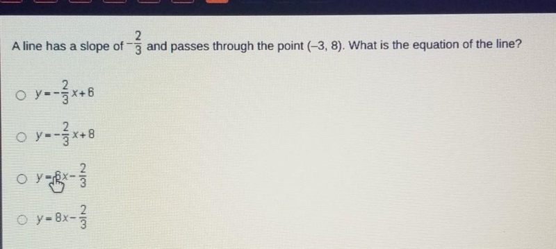 A line has a slope of -2/3 and passes through the point (-3, 8). what is the equation-example-1