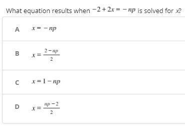 Multiple Choice! What equation results when -2+2x= -np is solved for X-example-1