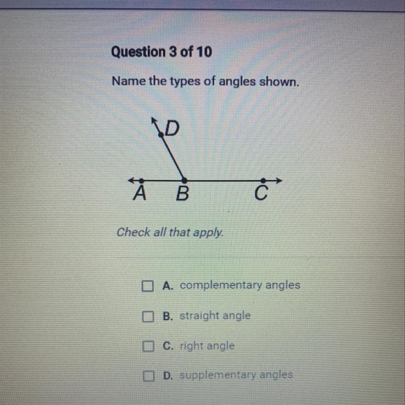 Name the types of angles shown. Check all that apply. A. Complementary angles B. Straight-example-1