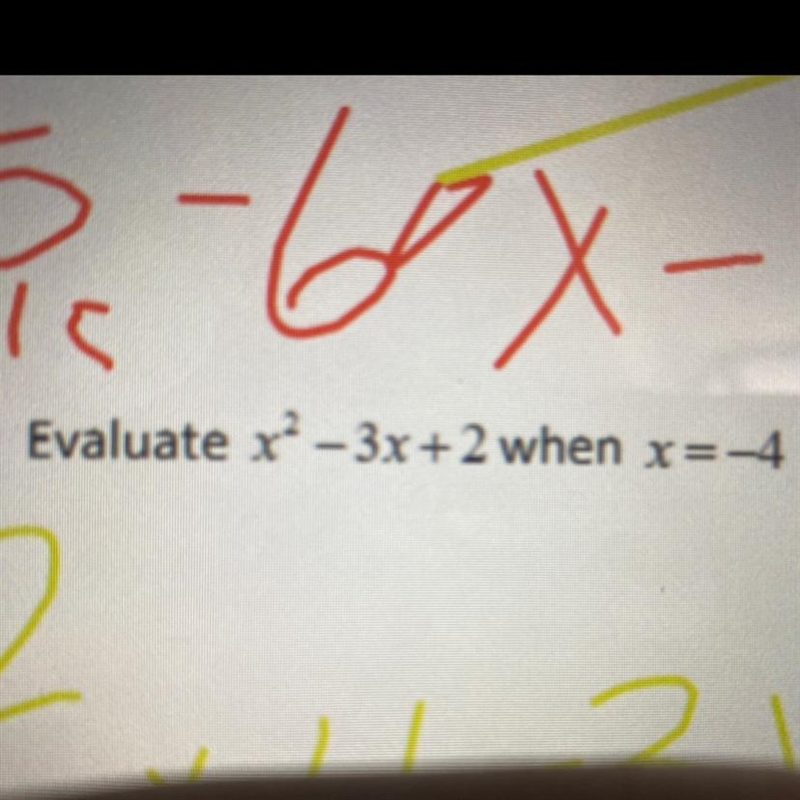 Evaluate x^2-3x+2 when x=-4-example-1