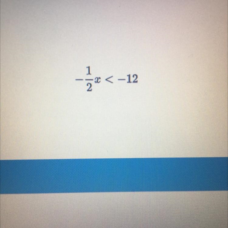 Solve for x -1/2x < -12-example-1