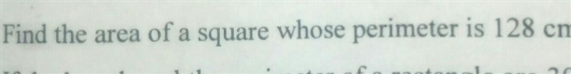 Find the area of a square whose perimeter is 128 cm​-example-1