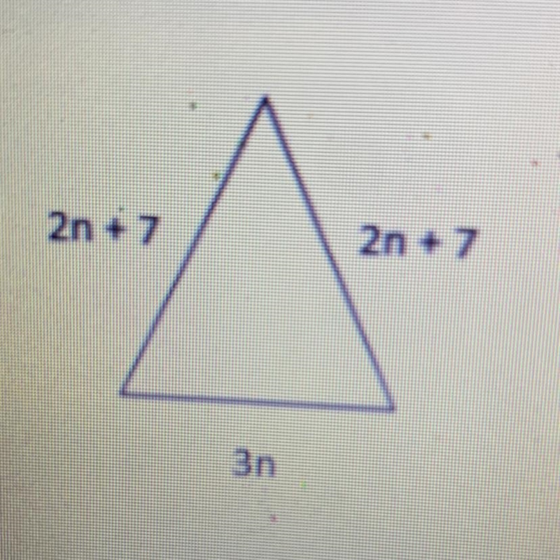 The following triangle shows the length of each side using expressions. 2n +7 2n +7 3n-example-1