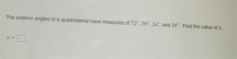 The exterior angles of a quadrilateral have measures of 72°, 58°, 2xº, and 3xº. Find-example-1