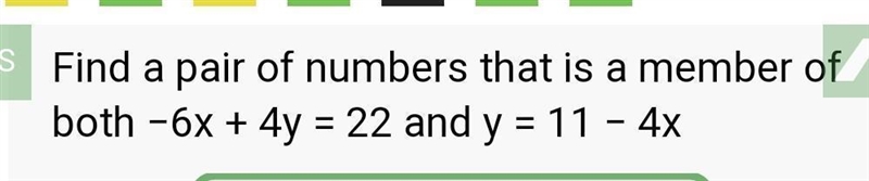 Find the pair of numbers that is a member of both -6x+4y=22 and y=11-4x-example-1