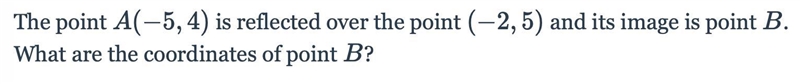 The point A (−5,4) is reflected over the point (−2,5) and its image is point B. What-example-1