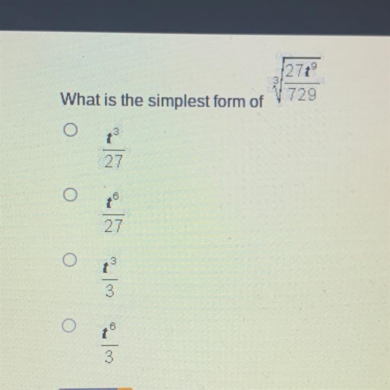 What is the simplest form of 3^ √27t^9/729? t^3/27 t^6/27 t^3/3 t^6/3-example-1