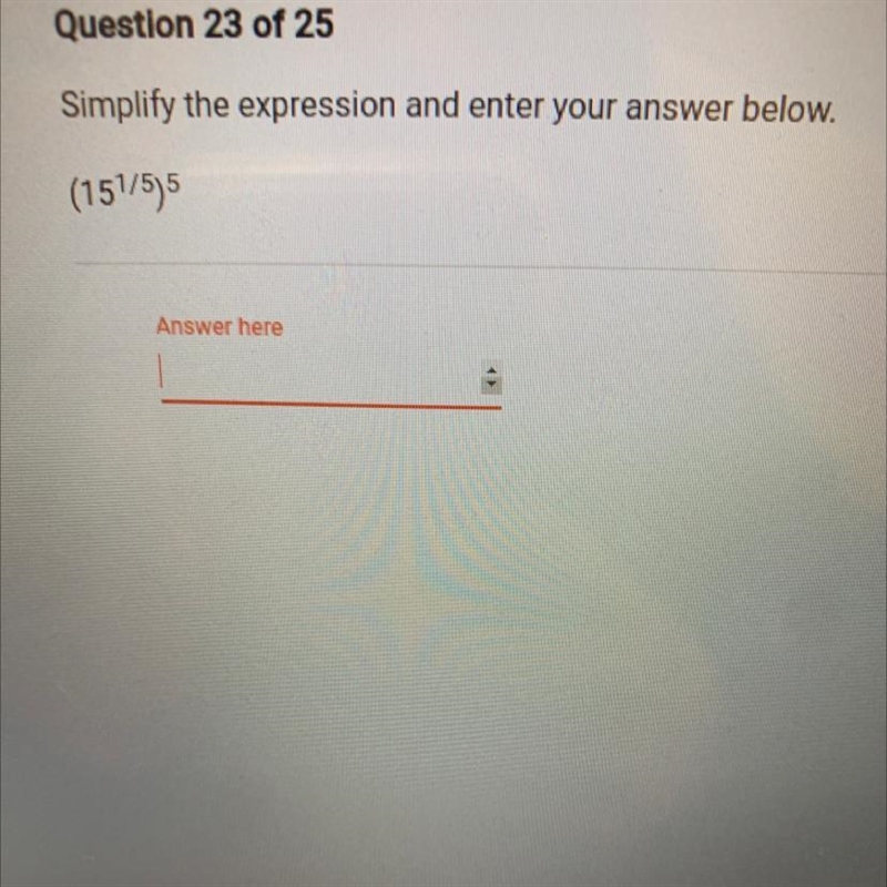 Simplify the expression and enter your answer below. (15^1/5)^5-example-1